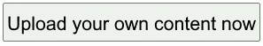 UPLOAD-YOUR-OWN-CONTENT-BUTTON